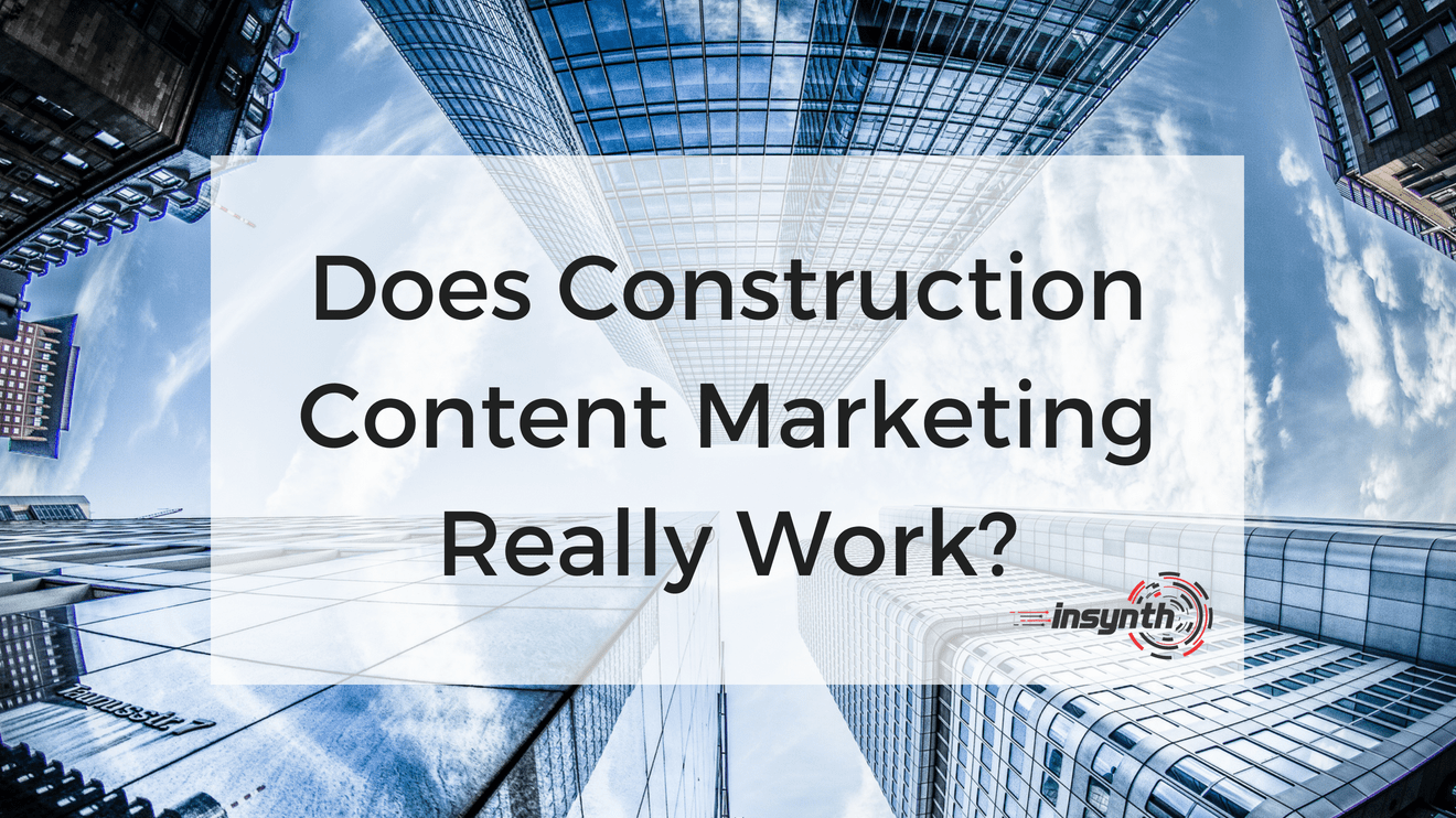 does-construction-content-marketing-really-work